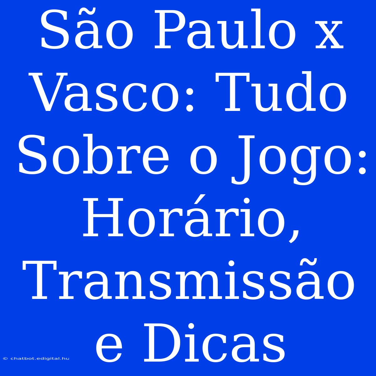 São Paulo X Vasco: Tudo Sobre O Jogo: Horário, Transmissão E Dicas 