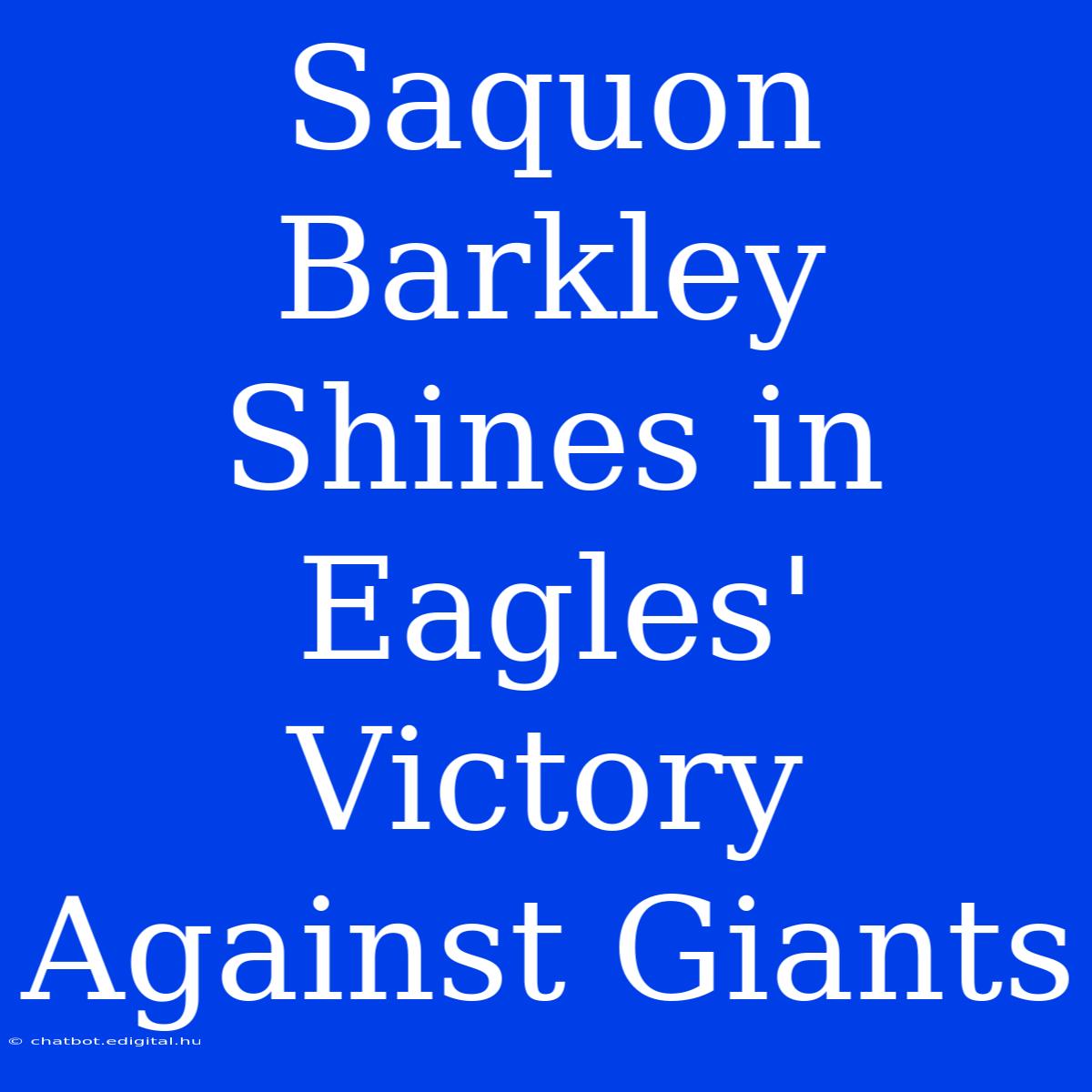 Saquon Barkley Shines In Eagles' Victory Against Giants