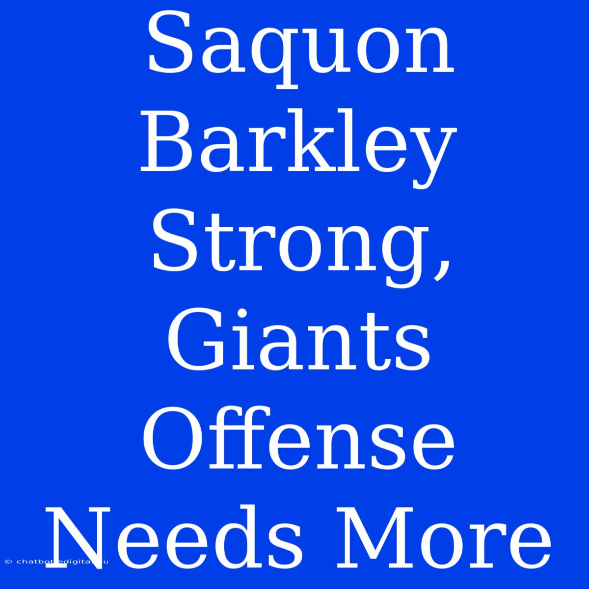 Saquon Barkley Strong, Giants Offense Needs More 