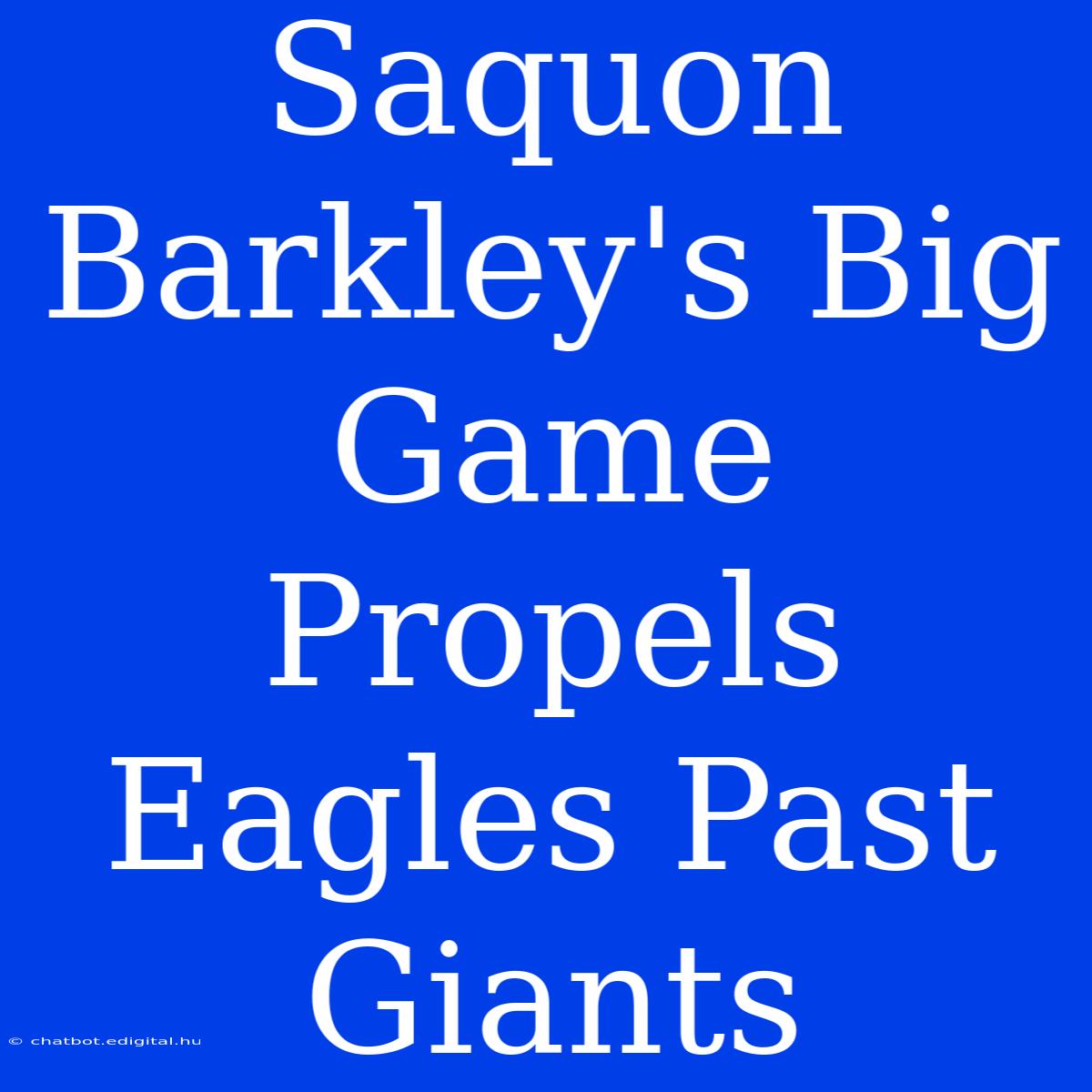 Saquon Barkley's Big Game Propels Eagles Past Giants