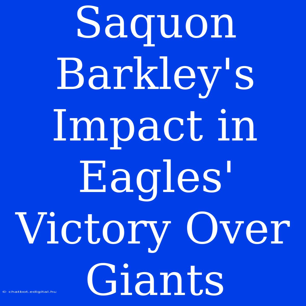 Saquon Barkley's Impact In Eagles' Victory Over Giants