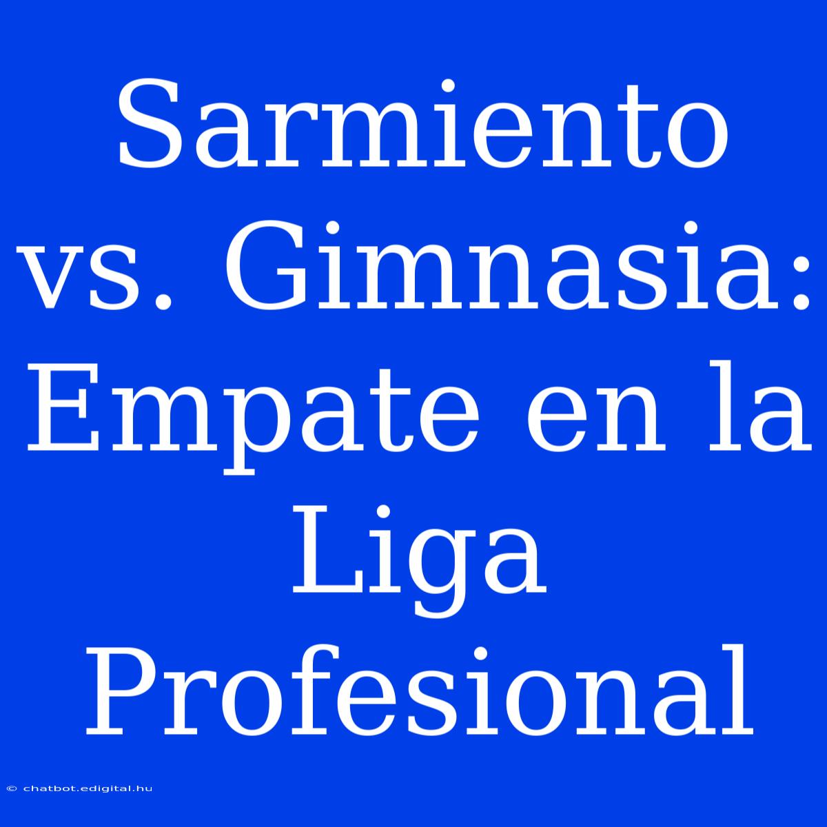 Sarmiento Vs. Gimnasia: Empate En La Liga Profesional