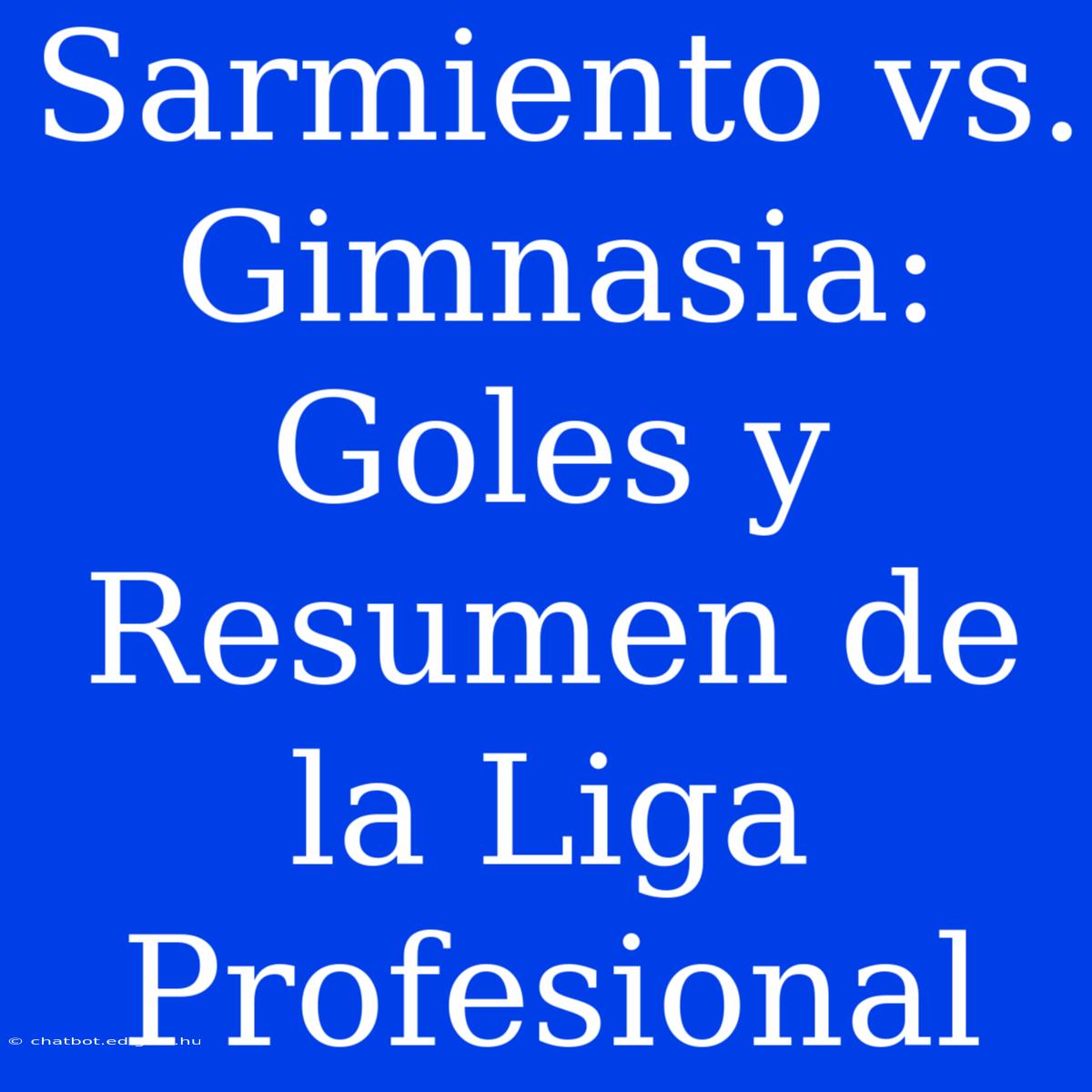 Sarmiento Vs. Gimnasia: Goles Y Resumen De La Liga Profesional