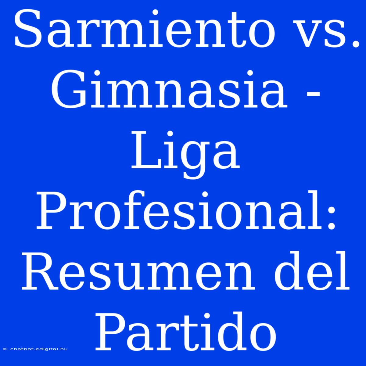 Sarmiento Vs. Gimnasia - Liga Profesional: Resumen Del Partido