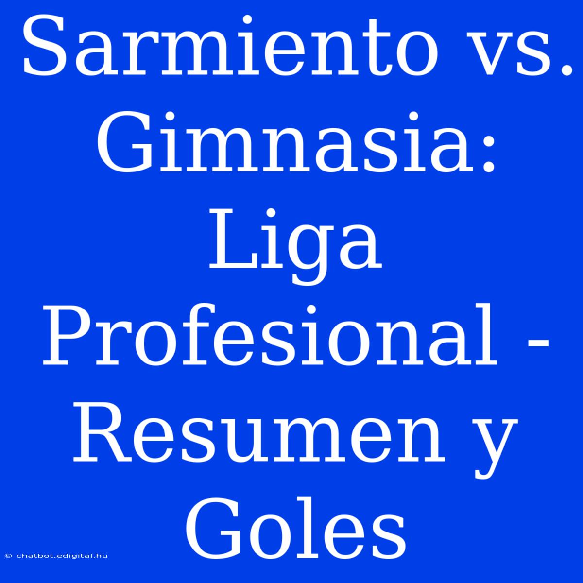 Sarmiento Vs. Gimnasia: Liga Profesional - Resumen Y Goles