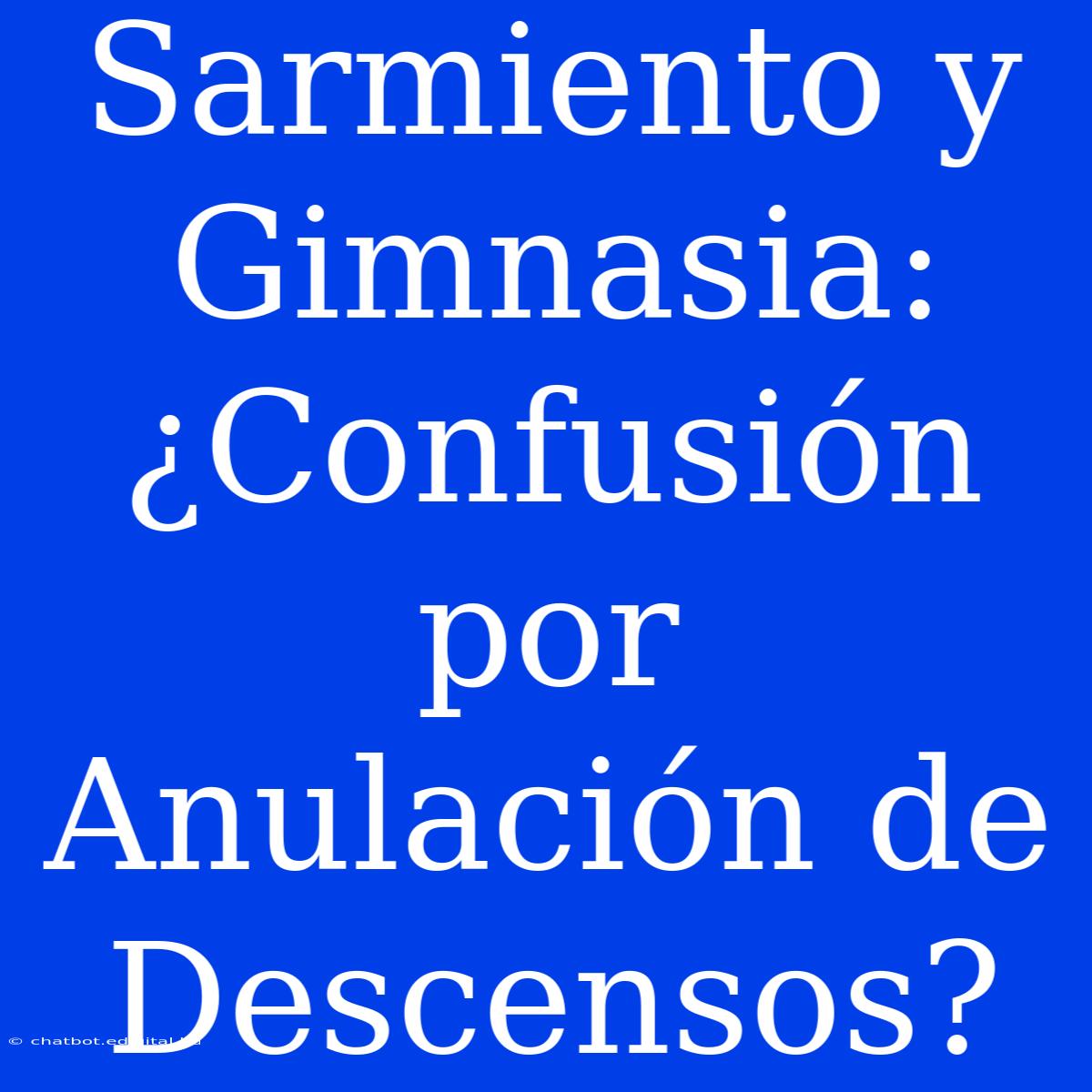 Sarmiento Y Gimnasia: ¿Confusión Por Anulación De Descensos?