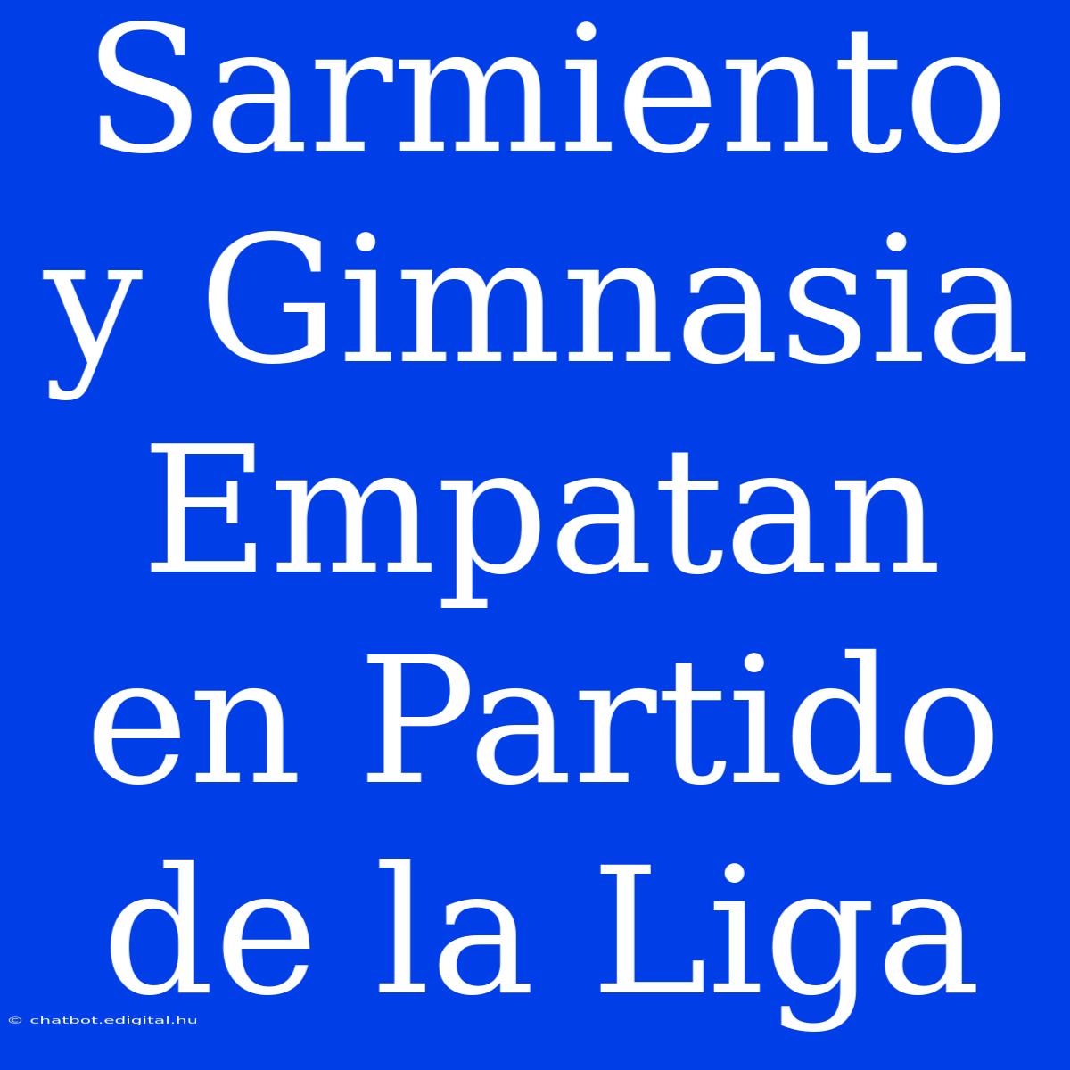 Sarmiento Y Gimnasia Empatan En Partido De La Liga