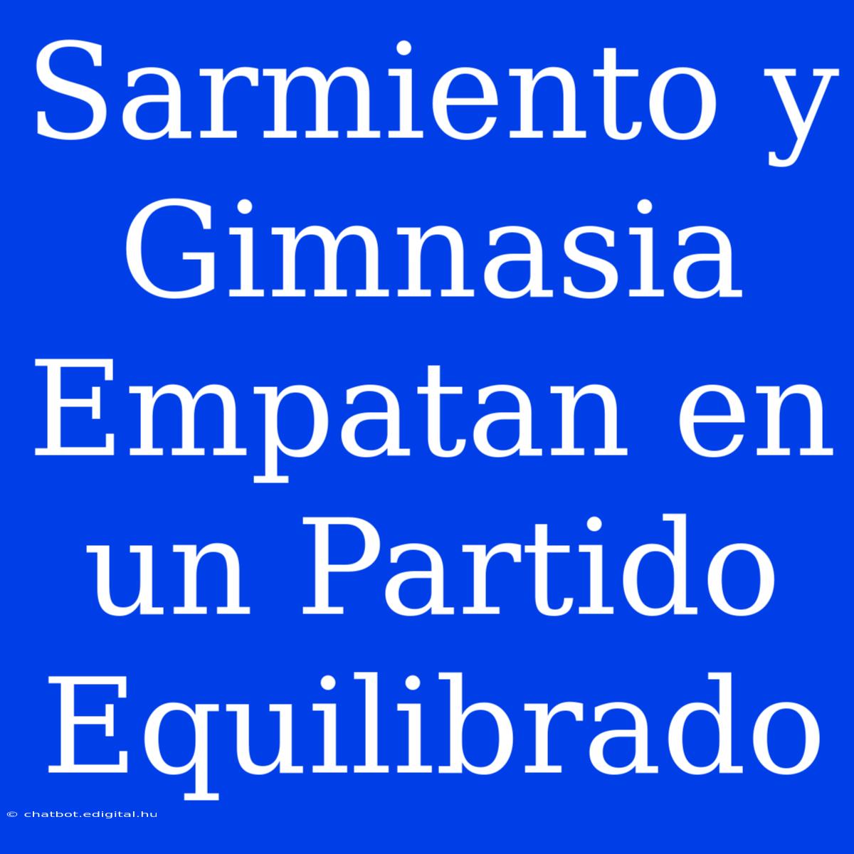 Sarmiento Y Gimnasia Empatan En Un Partido Equilibrado