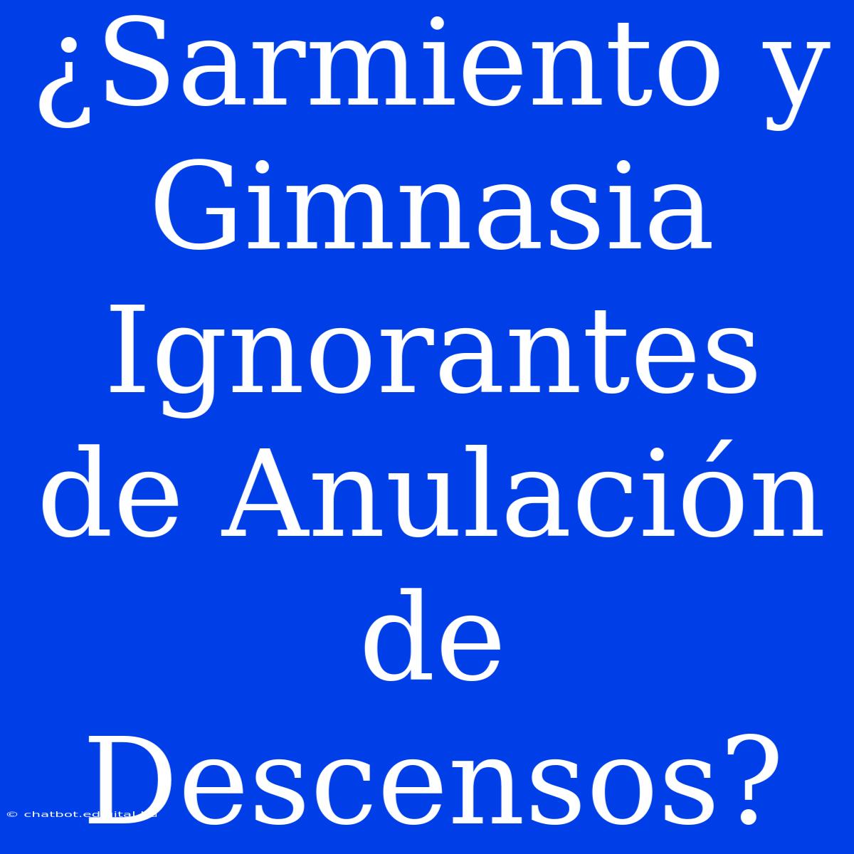 ¿Sarmiento Y Gimnasia Ignorantes De Anulación De Descensos?