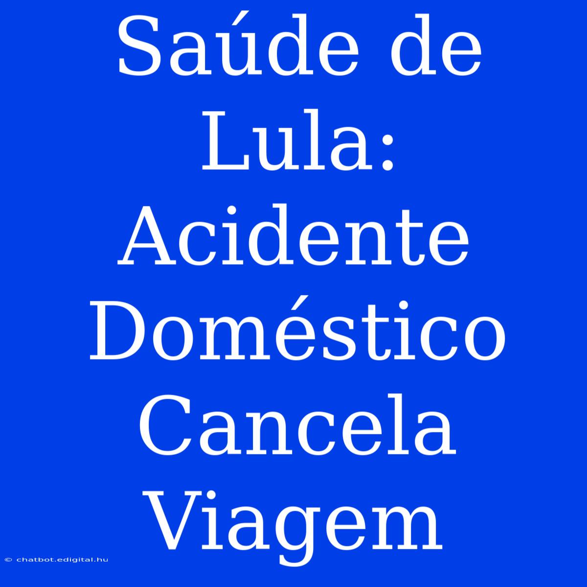 Saúde De Lula: Acidente Doméstico Cancela Viagem