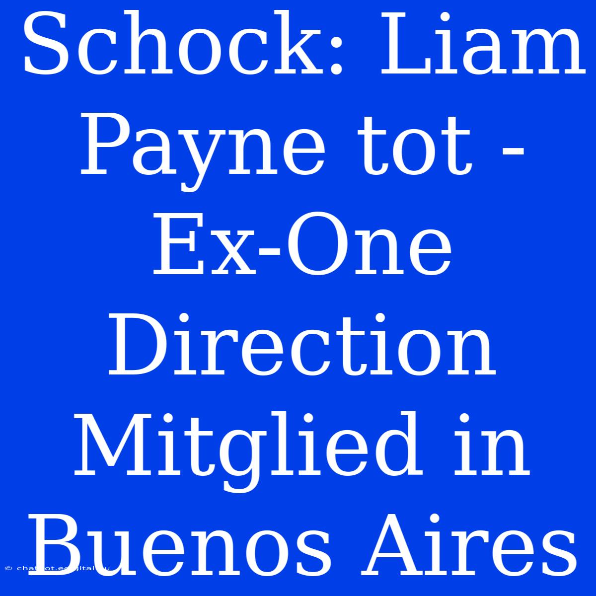 Schock: Liam Payne Tot - Ex-One Direction Mitglied In Buenos Aires