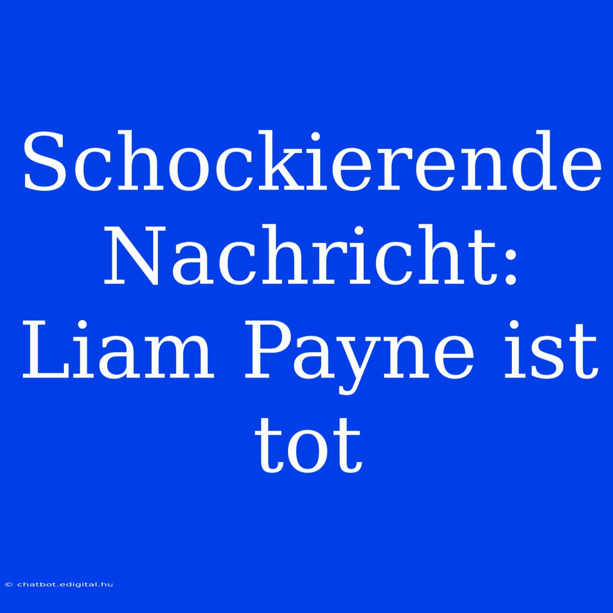 Schockierende Nachricht: Liam Payne Ist Tot