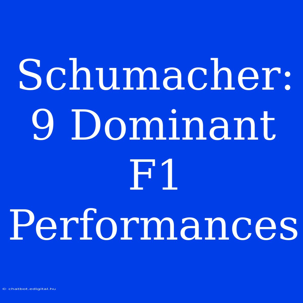 Schumacher: 9 Dominant F1 Performances