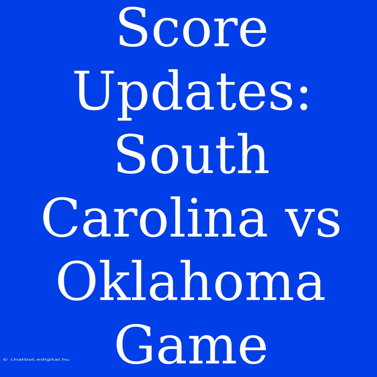 Score Updates: South Carolina Vs Oklahoma Game 