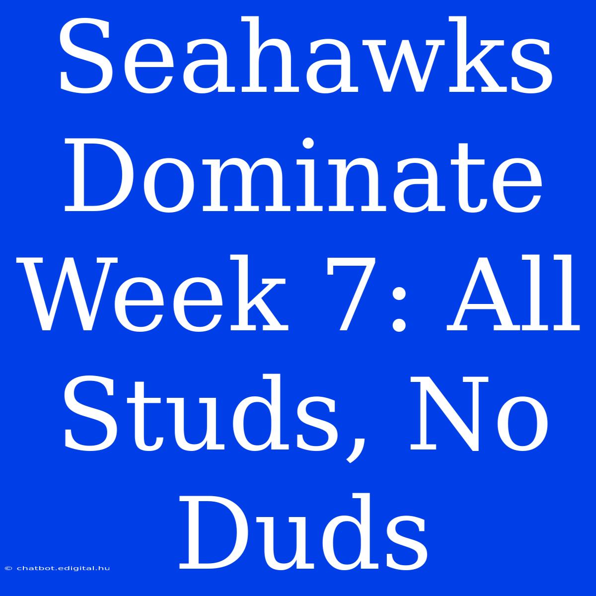 Seahawks Dominate Week 7: All Studs, No Duds