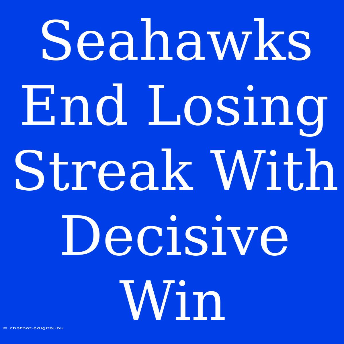 Seahawks End Losing Streak With Decisive Win 