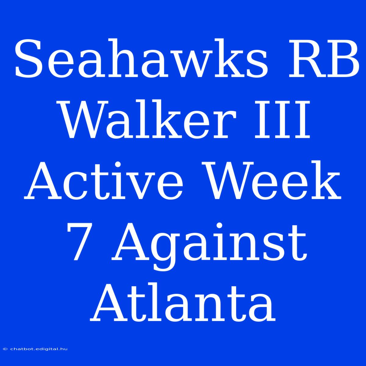 Seahawks RB Walker III Active Week 7 Against Atlanta