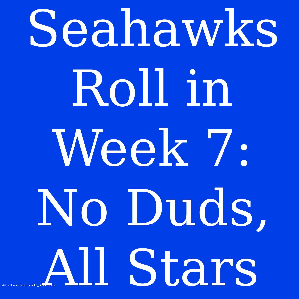 Seahawks Roll In Week 7: No Duds, All Stars