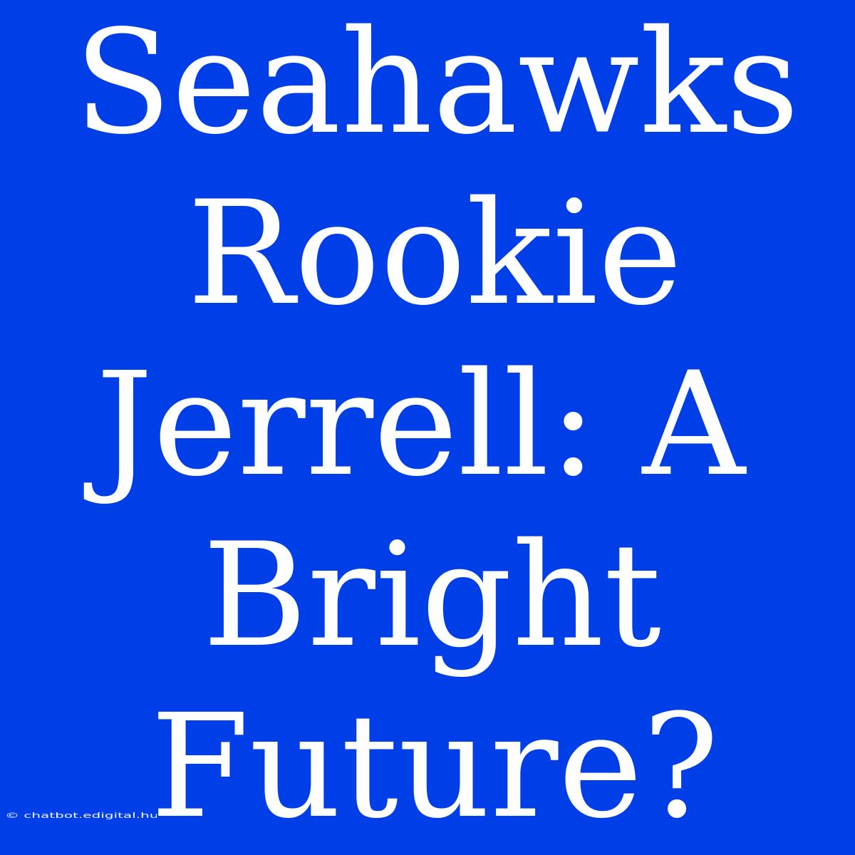 Seahawks Rookie Jerrell: A Bright Future?