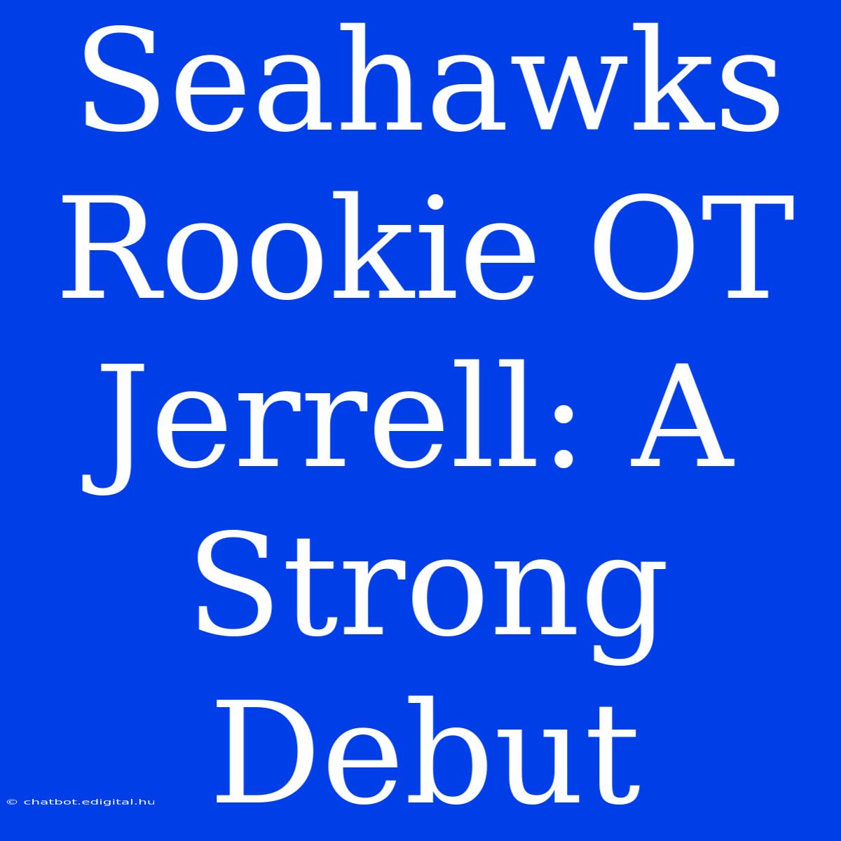 Seahawks Rookie OT Jerrell: A Strong Debut