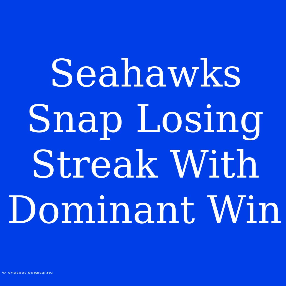 Seahawks Snap Losing Streak With Dominant Win