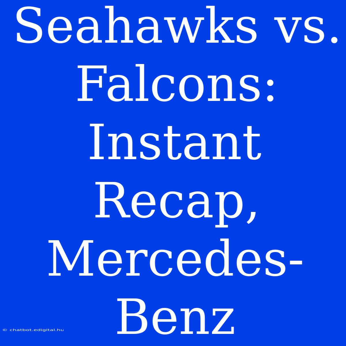 Seahawks Vs. Falcons: Instant Recap, Mercedes-Benz