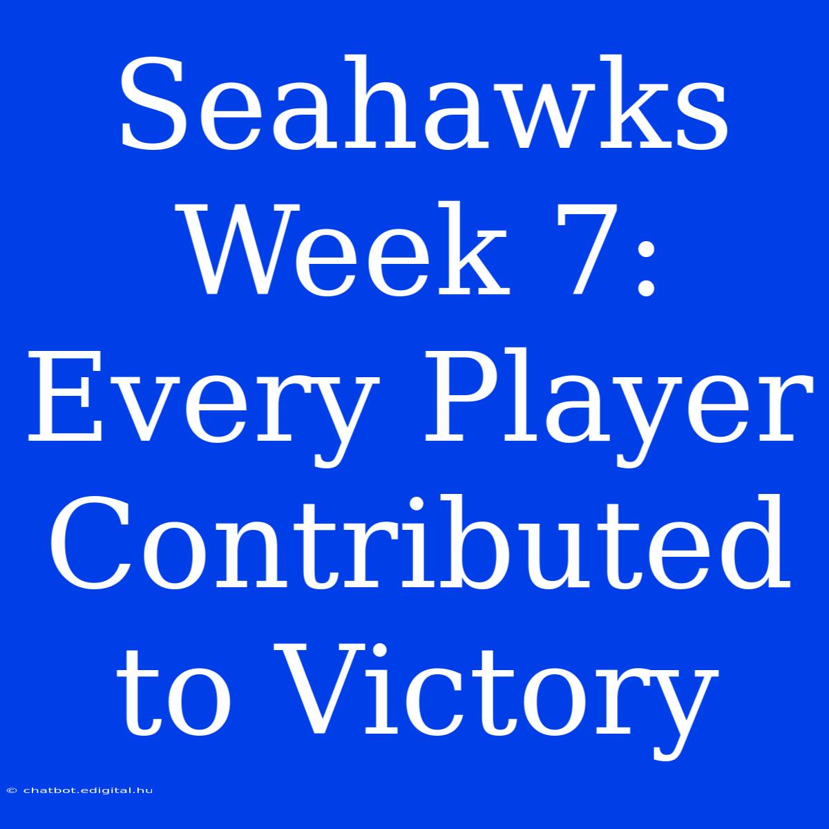 Seahawks Week 7: Every Player Contributed To Victory