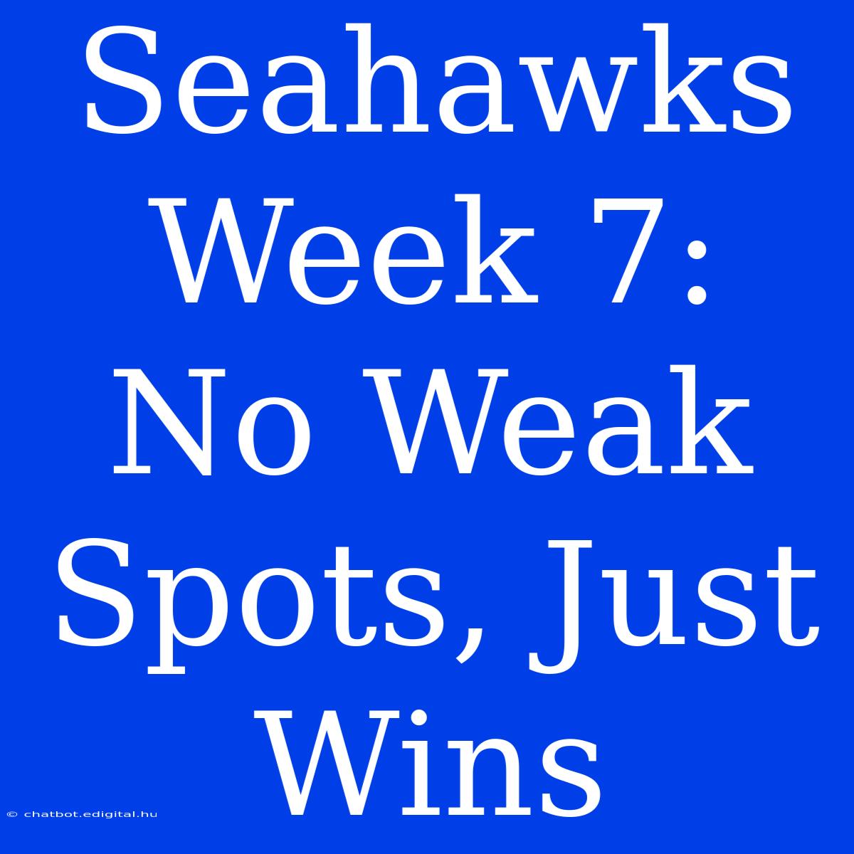 Seahawks Week 7: No Weak Spots, Just Wins