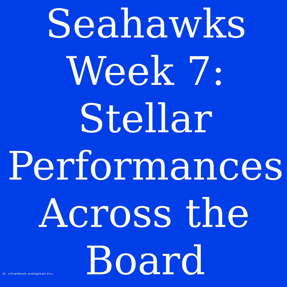 Seahawks Week 7: Stellar Performances Across The Board