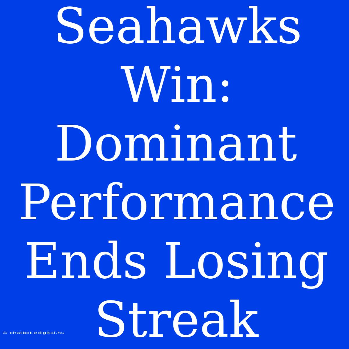 Seahawks Win: Dominant Performance Ends Losing Streak