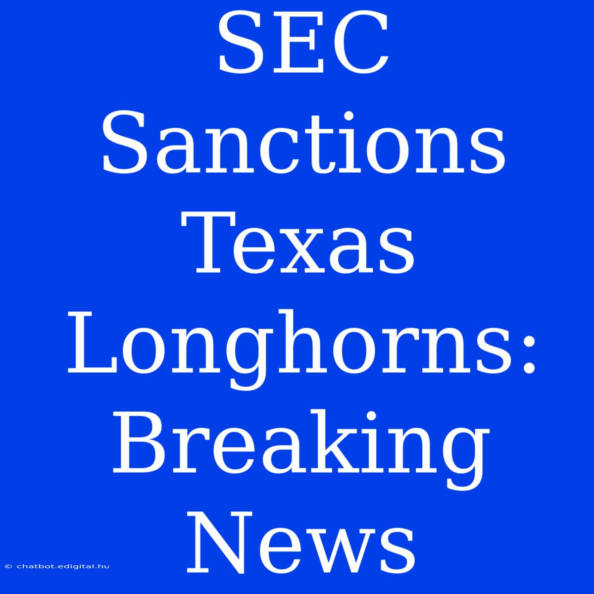 SEC Sanctions Texas Longhorns:  Breaking News