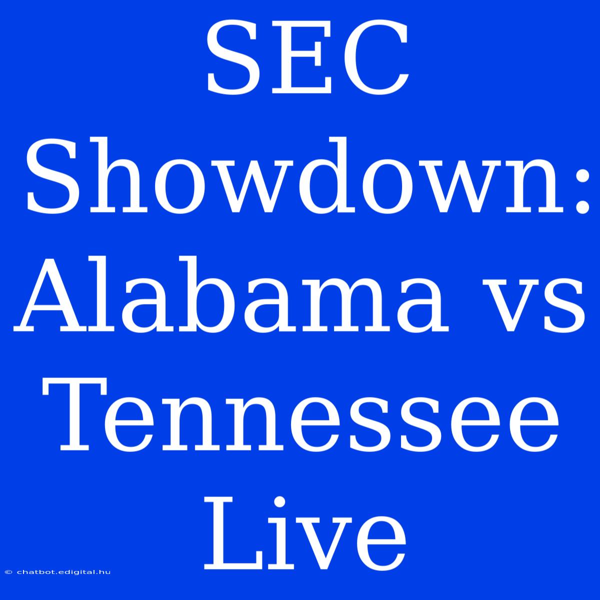 SEC Showdown: Alabama Vs Tennessee Live