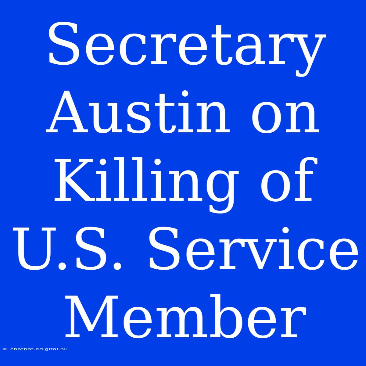 Secretary Austin On Killing Of U.S. Service Member 