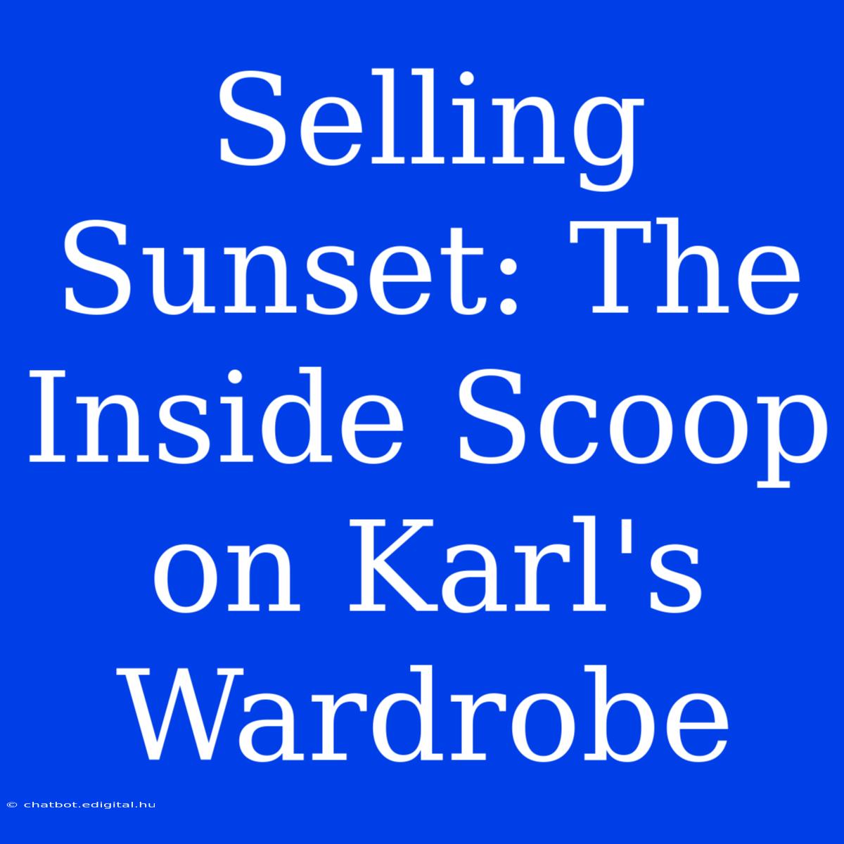 Selling Sunset: The Inside Scoop On Karl's Wardrobe