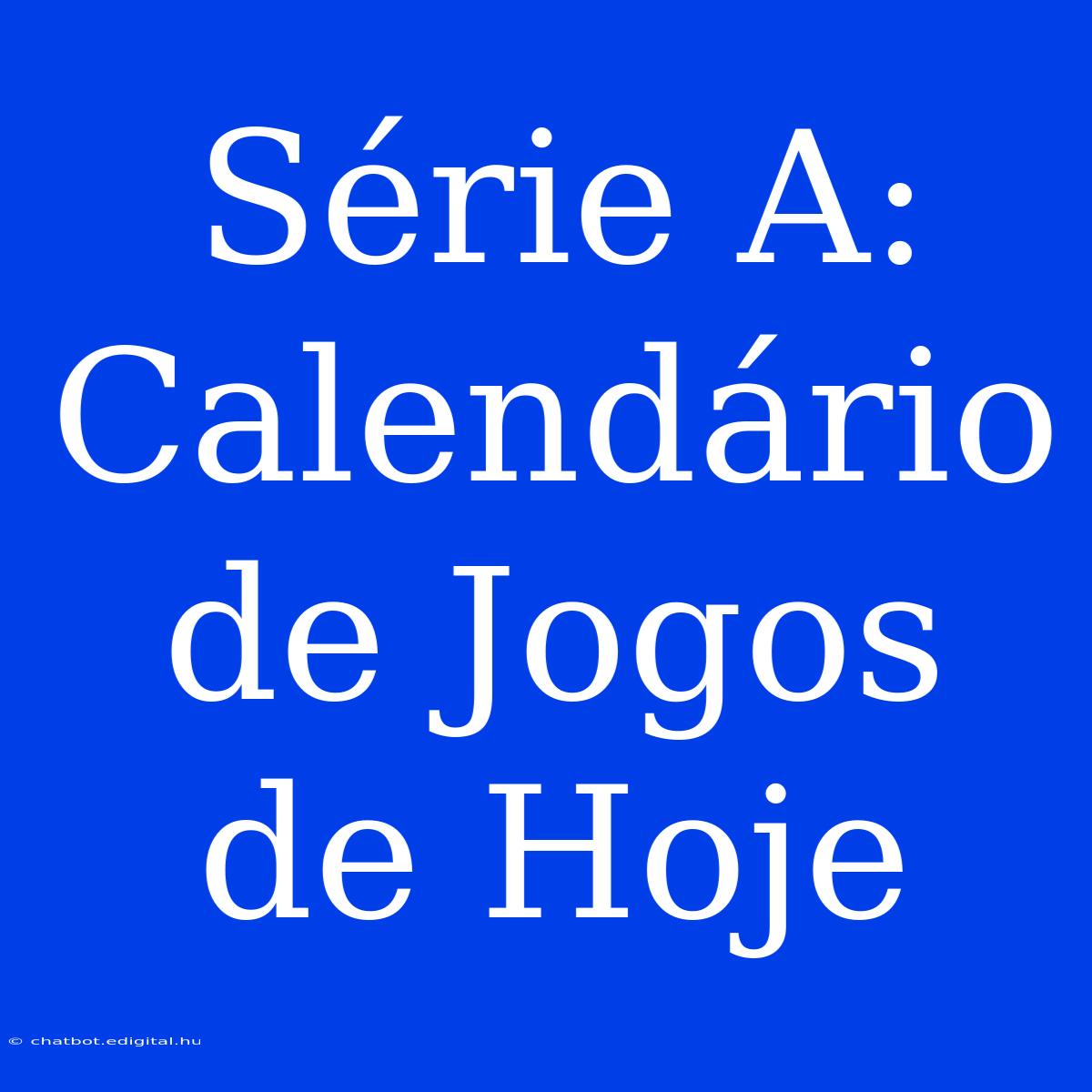 Série A: Calendário De Jogos De Hoje