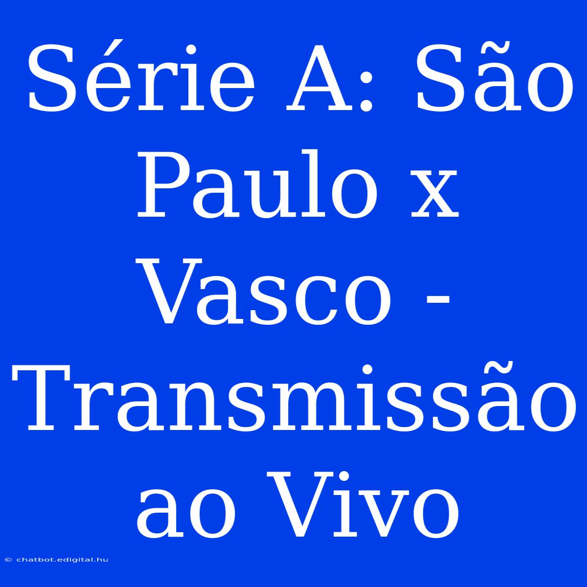 Série A: São Paulo X Vasco - Transmissão Ao Vivo