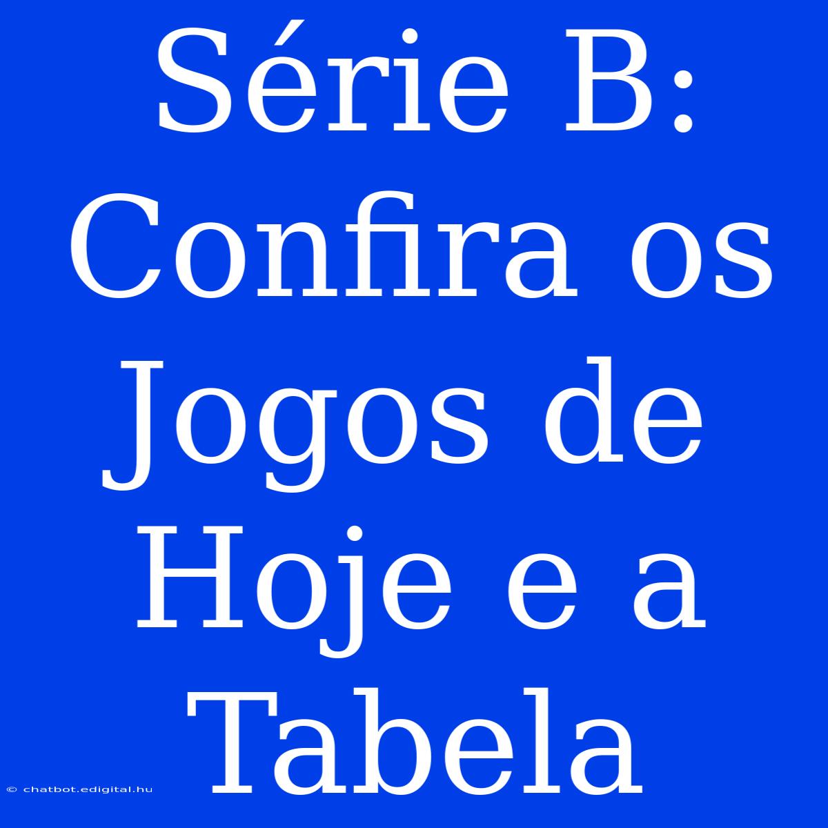 Série B: Confira Os Jogos De Hoje E A Tabela