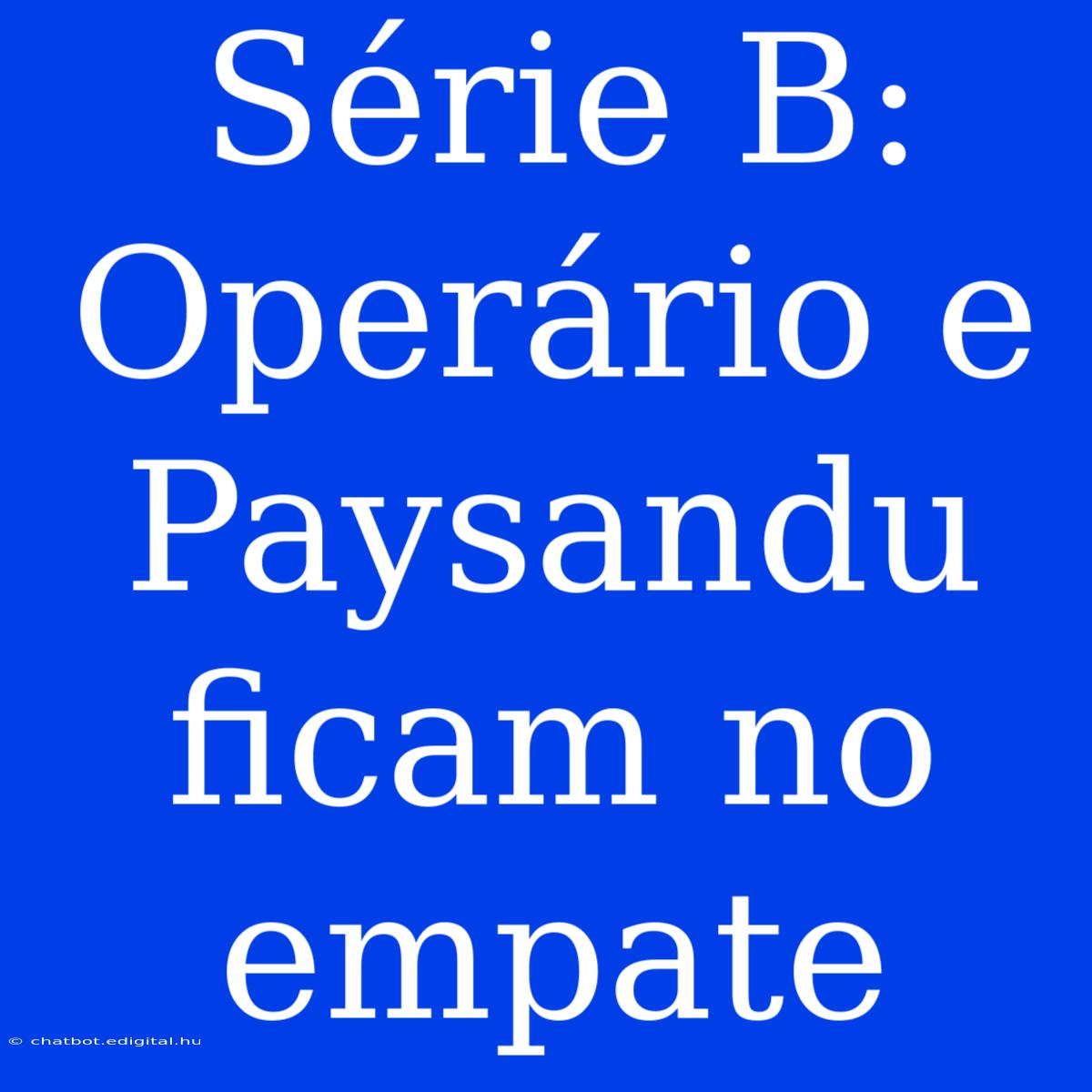 Série B: Operário E Paysandu Ficam No Empate