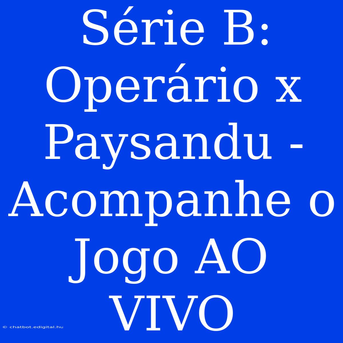 Série B: Operário X Paysandu - Acompanhe O Jogo AO VIVO