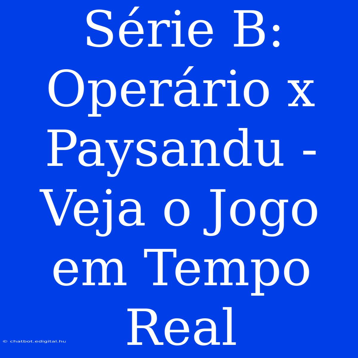 Série B: Operário X Paysandu - Veja O Jogo Em Tempo Real