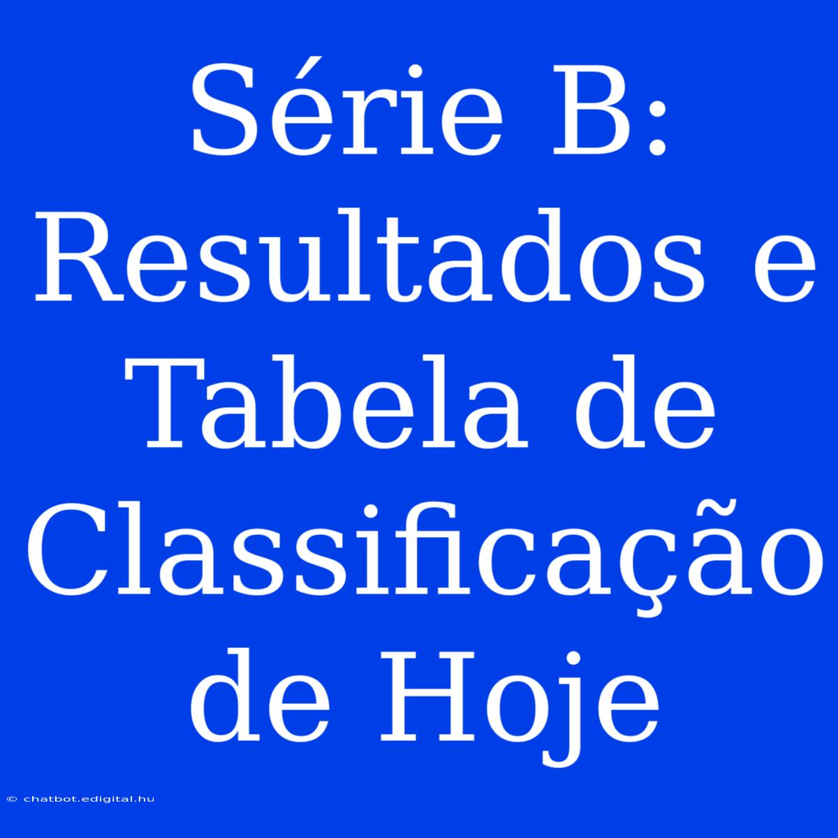 Série B: Resultados E Tabela De Classificação De Hoje