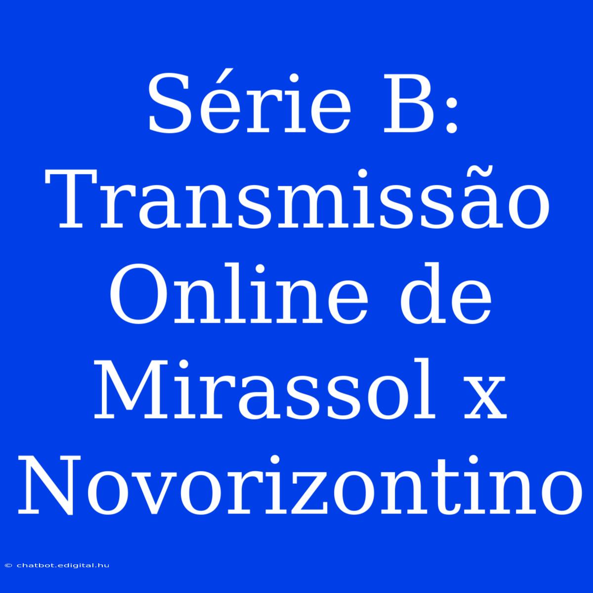 Série B: Transmissão Online De Mirassol X Novorizontino