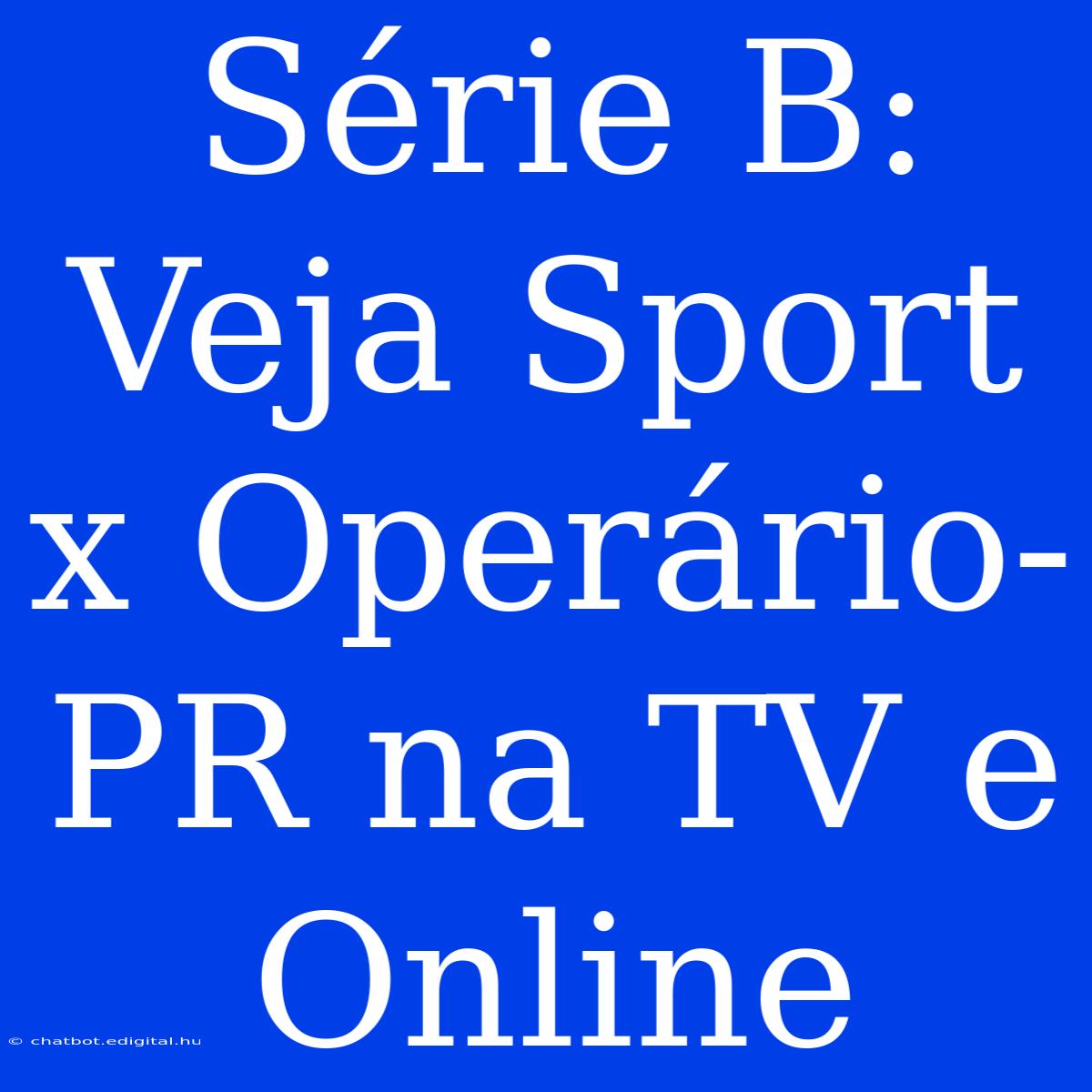 Série B: Veja Sport X Operário-PR Na TV E Online