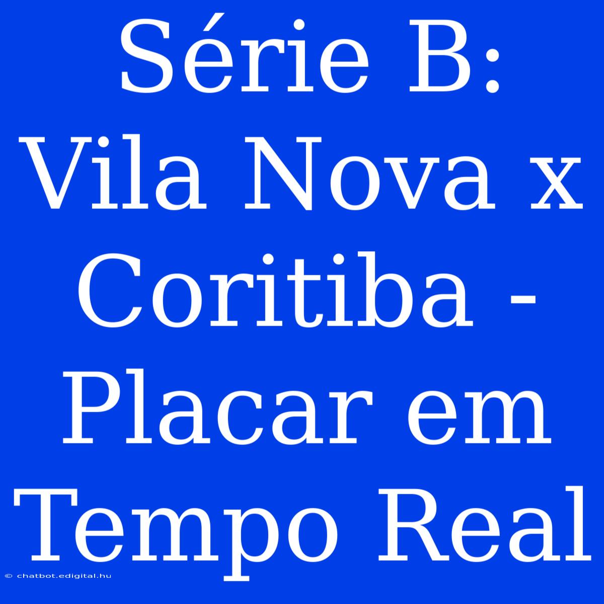 Série B: Vila Nova X Coritiba - Placar Em Tempo Real