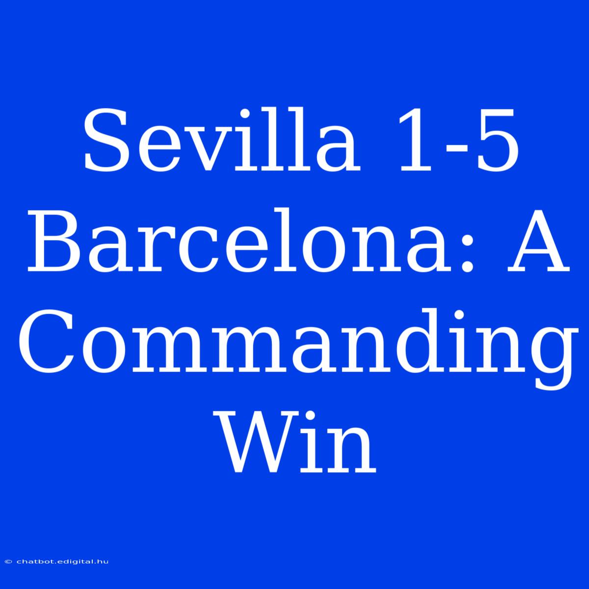 Sevilla 1-5 Barcelona: A Commanding Win