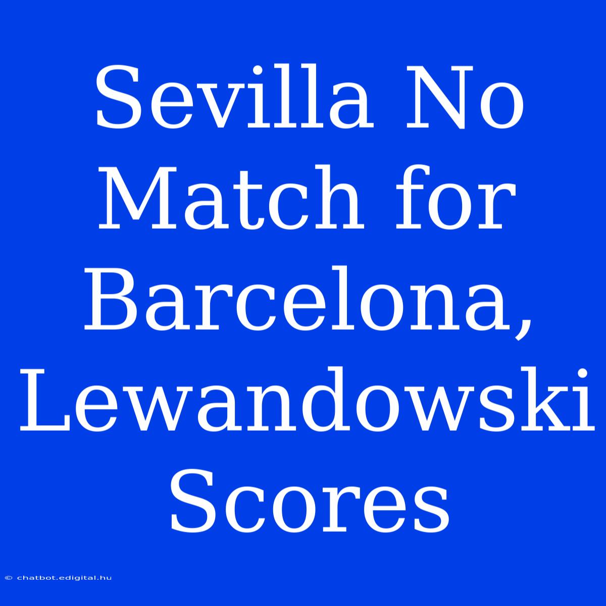 Sevilla No Match For Barcelona, Lewandowski Scores