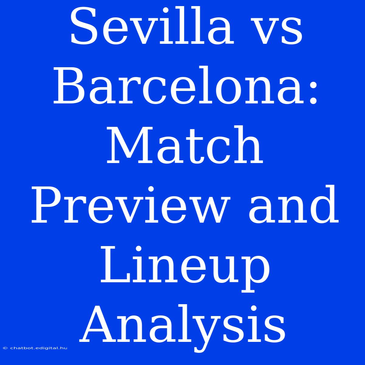 Sevilla Vs Barcelona: Match Preview And Lineup Analysis