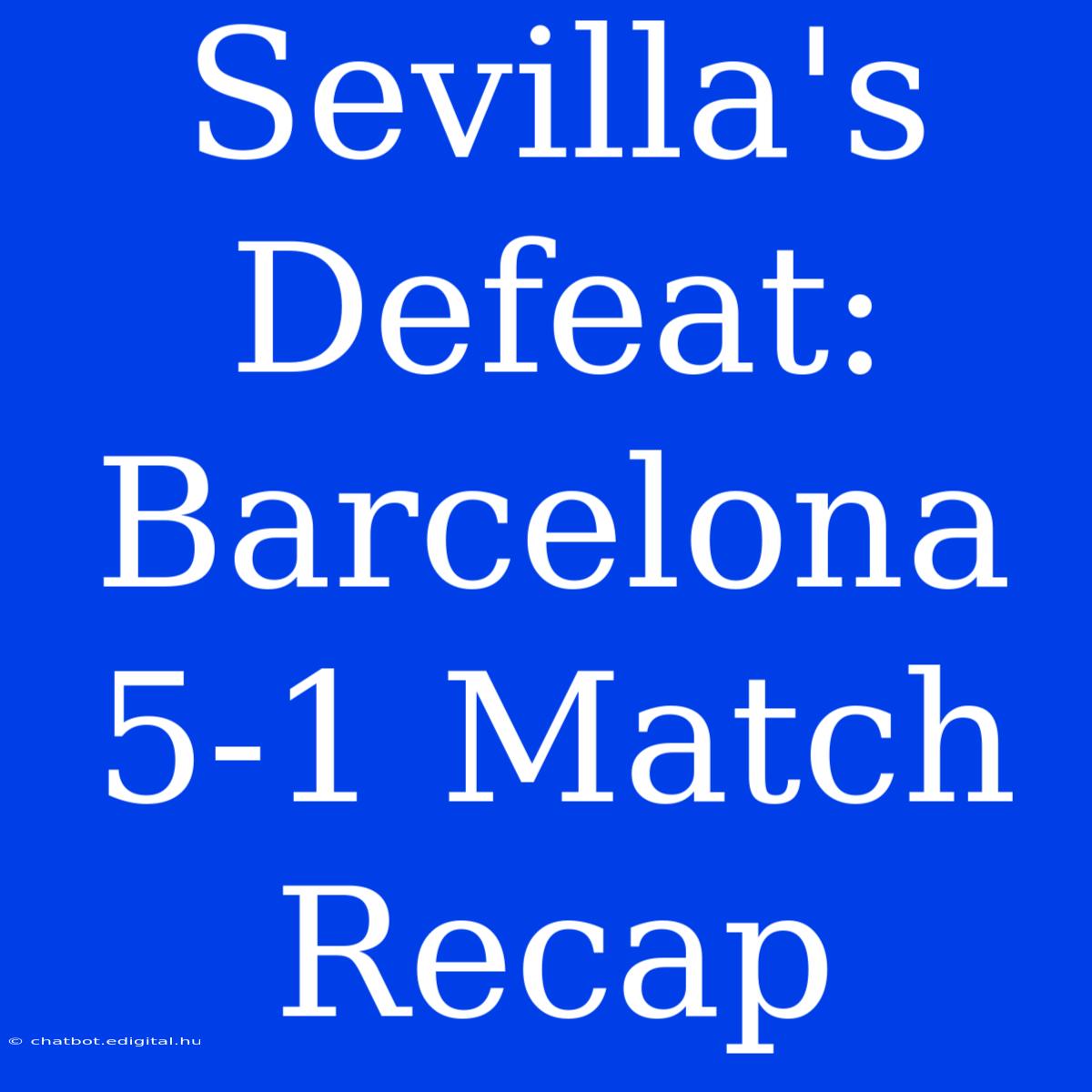 Sevilla's Defeat: Barcelona 5-1 Match Recap