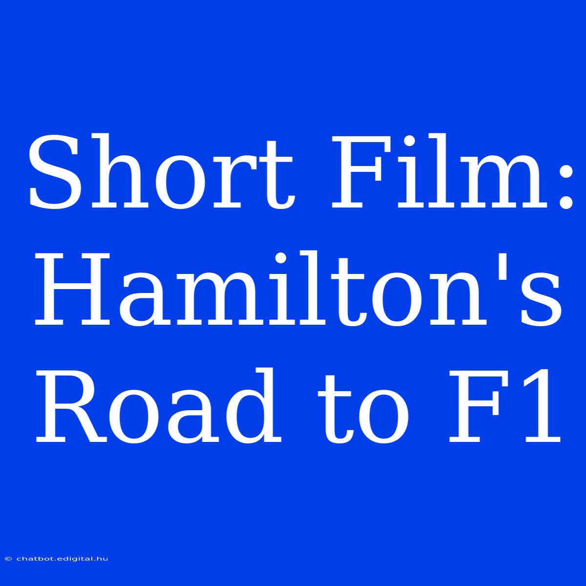 Short Film: Hamilton's Road To F1