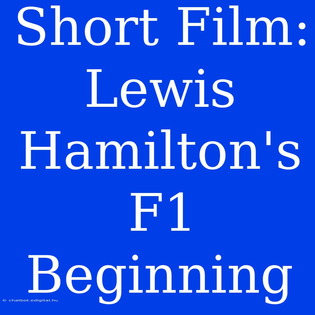 Short Film: Lewis Hamilton's F1 Beginning